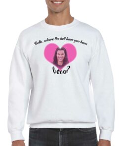 Officail Bella Where The Hell Have You Been Loca Shirt Sweatshirt 3 Officail Bella Where The Hell Have You Been Loca Shirt Sweatshirt 4