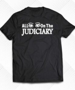 Official All Eyes On The Judiciary Shirt