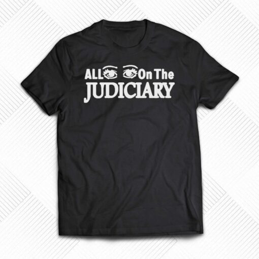 Official All Eyes On The Judiciary Shirt