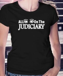 Official All Eyes On The Judiciary Shirt