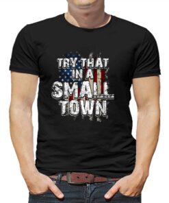 Official American Flag Try That In A Small Town Shirt