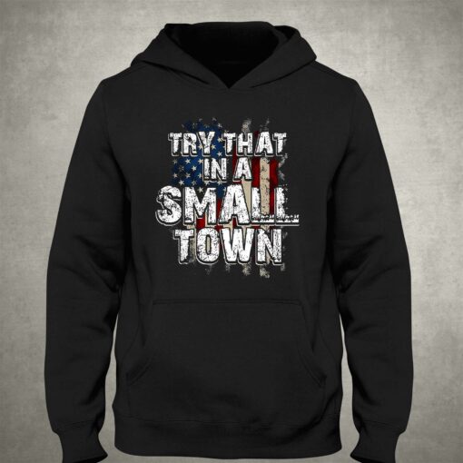 Official American Flag Try That In A Small Town Shirt