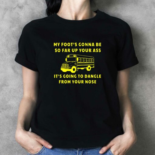 Official Amherst Bus Driver T Shirt my Foot’s Gonna Be so far up your ass