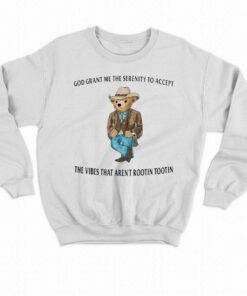 Official Bear God Grant Me The Serenity To Accept The Vibes That Arent Rootin Tootin Shirt 4