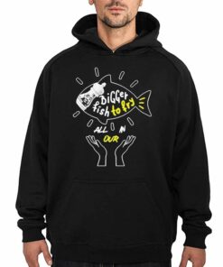 Official Bigger Fish To Fry All In Our T shirt 3