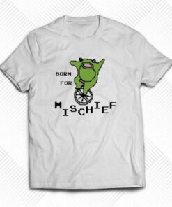 Official Born For Mischief T-shirt Official Born For Mischief T-shirt