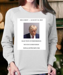 Official Donald Trump Mugshot Election Interference Never Surrender August 24 Shirt 4
