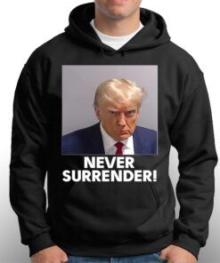 Official Donald Trump Never Surrender Shirt Sweatshirt Hoodie 3