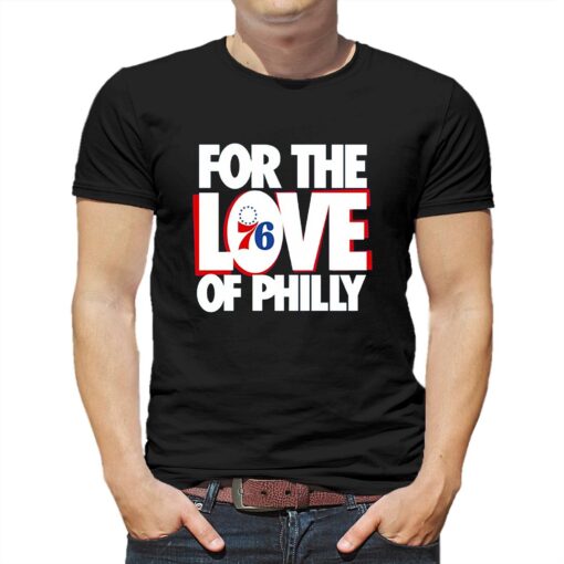 Official For The Love Of Philadelphia 76ers Shirt