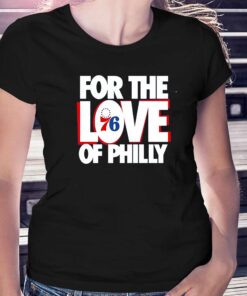 Official For The Love Of Philadelphia 76ers Shirt