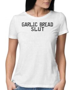 Official Garlic Bread Slut Shirt Official Garlic Bread Slut Shirt