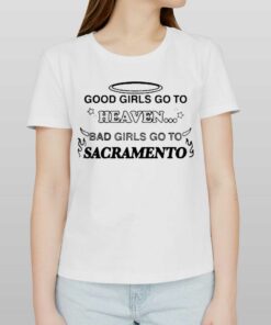 Official Good Girls Go To Heaven Bad Girls Go To Sacramento T-shirt Official Good Girls Go To Heaven Bad Girls Go To Sacramento T-shirt