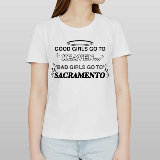 Official Good Girls Go To Heaven Bad Girls Go To Sacramento T-shirt