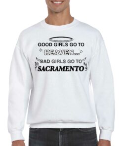 Official Good Girls Go To Heaven Bad Girls Go To Sacramento T shirt 4