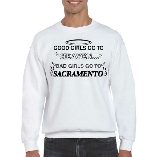 Official Good Girls Go To Heaven Bad Girls Go To Sacramento T-shirt