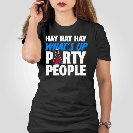 Official Hay Whats Up Party People Shirt