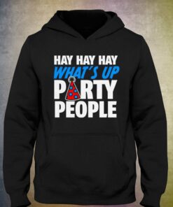 Official Hay Whats Up Party People Shirt 3