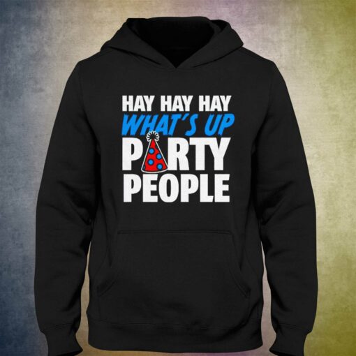 Official Hay Whats Up Party People Shirt