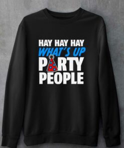Official Hay Whats Up Party People Shirt 4