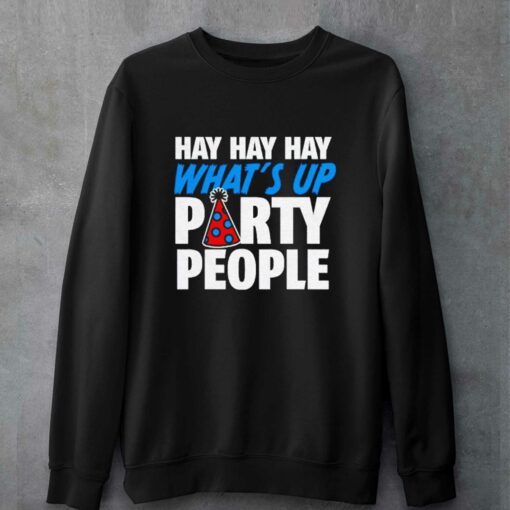 Official Hay Whats Up Party People Shirt