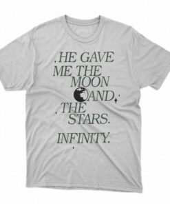 Official He Gave Me The Moon And The Stars Infinity Shirt Official He Gave Me The Moon And The Stars Infinity Shirt