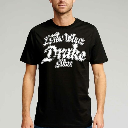 Official I Like What Drake Likes Shirt