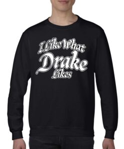Official I Like What Drake Likes Shirt 3 Official I Like What Drake Likes Shirt 4