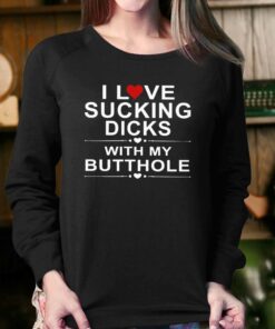 Official I Love Sucking Dicks With My Butthole Shirt 4
