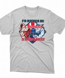 Official I’d Rather Be A Russian Than Democrat T-shirt Official I’d Rather Be A Russian Than Democrat T-shirt
