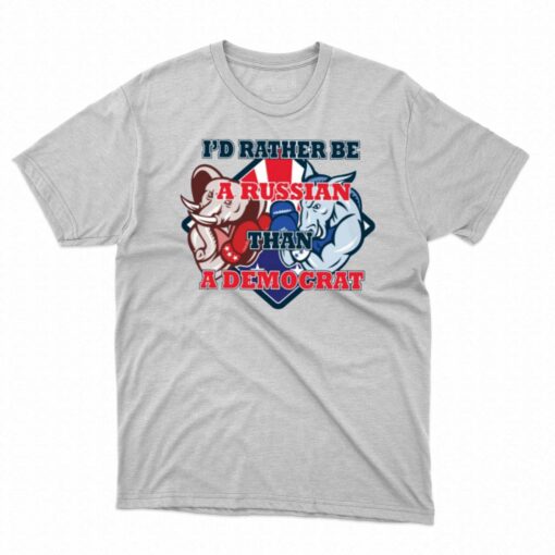 Official I’d Rather Be A Russian Than Democrat T-shirt