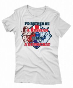 Official I’d Rather Be A Russian Than Democrat T-shirt Official I’d Rather Be A Russian Than Democrat T-shirt