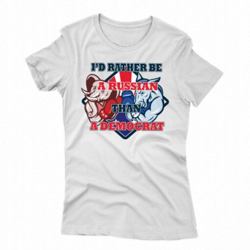 Official I’d Rather Be A Russian Than Democrat T-shirt