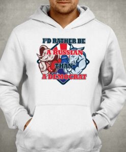 Official Id Rather Be A Russian Than Democrat T shirt 3