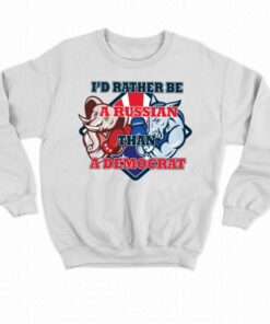 Official Id Rather Be A Russian Than Democrat T shirt 4