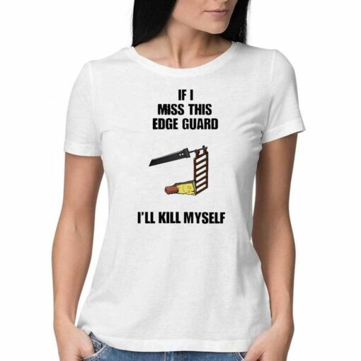 Official If I Miss This Edge Guard Ill Kill Myself T-shirt