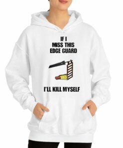 Official If I Miss This Edge Guard Ill Kill Myself T-shirt 2 Official If I Miss This Edge Guard Ill Kill Myself T shirt 3
