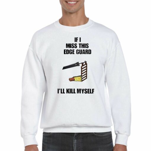 Official If I Miss This Edge Guard Ill Kill Myself T-shirt