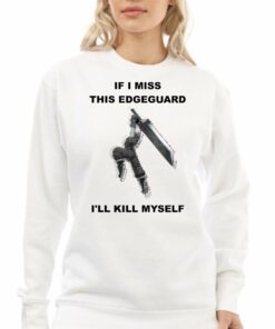 Official If I Miss This Edgeguard Ill Kill Myself T shirt 4