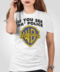 Official If You See Da Police Shirt Official If You See Da Police Shirt
