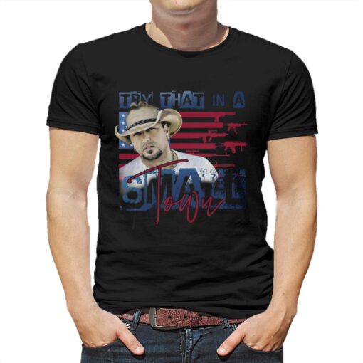 Official Jason Aldean Try That In A Small Town Shirt