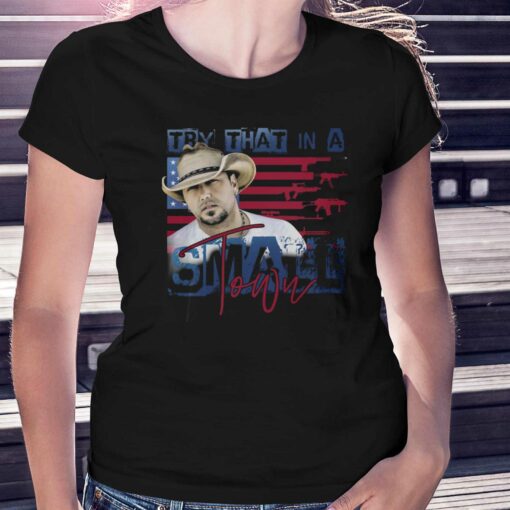 Official Jason Aldean Try That In A Small Town Shirt