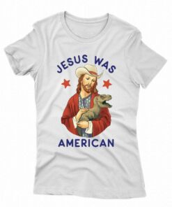 Official Jesus Was American Shirt Official Jesus Was American Shirt