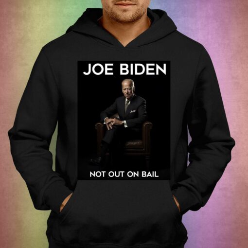 Official Joe Biden Not Out On Bail T-shirt Scott Dworkin Hoodie Sweatshirt