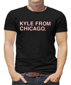 Official Kyle From Chicago Shirt Official Kyle From Chicago Shirt