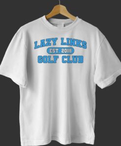 Official Lazy Links Golf Club Est 2018 Shirt Official Lazy Links Golf Club Est 2018 Shirt