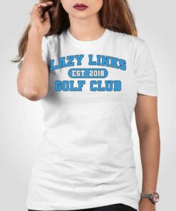 Official Lazy Links Golf Club Est 2018 Shirt Official Lazy Links Golf Club Est 2018 Shirt