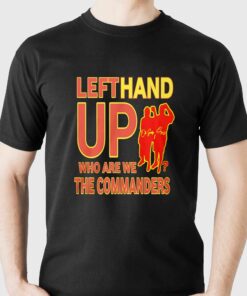 Official Left Hand Up Who Are We The Commanders T-shirt