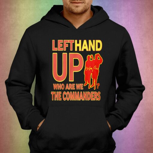 Official Left Hand Up Who Are We The Commanders T-shirt