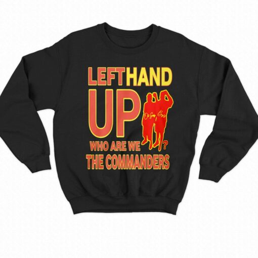 Official Left Hand Up Who Are We The Commanders T-shirt