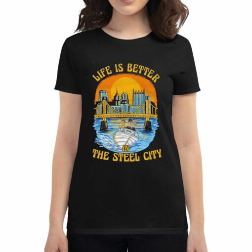 Official Life Is Better In The Steel City Shirt